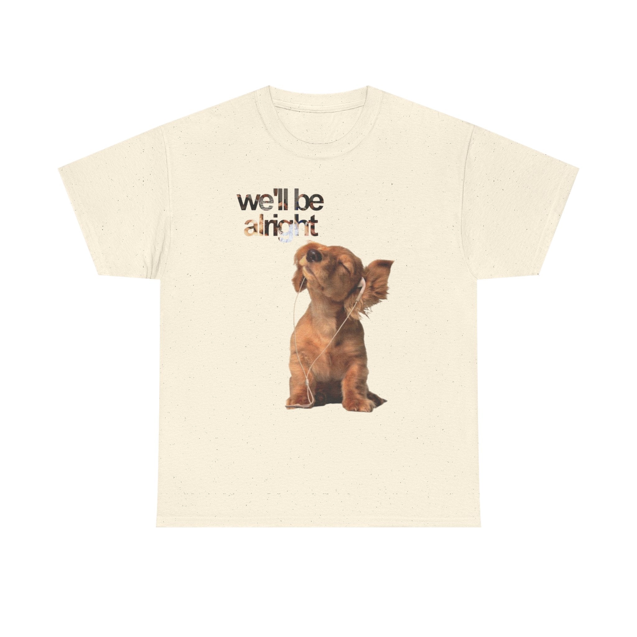 Dog Graphic  "we'll be alright" TEE
