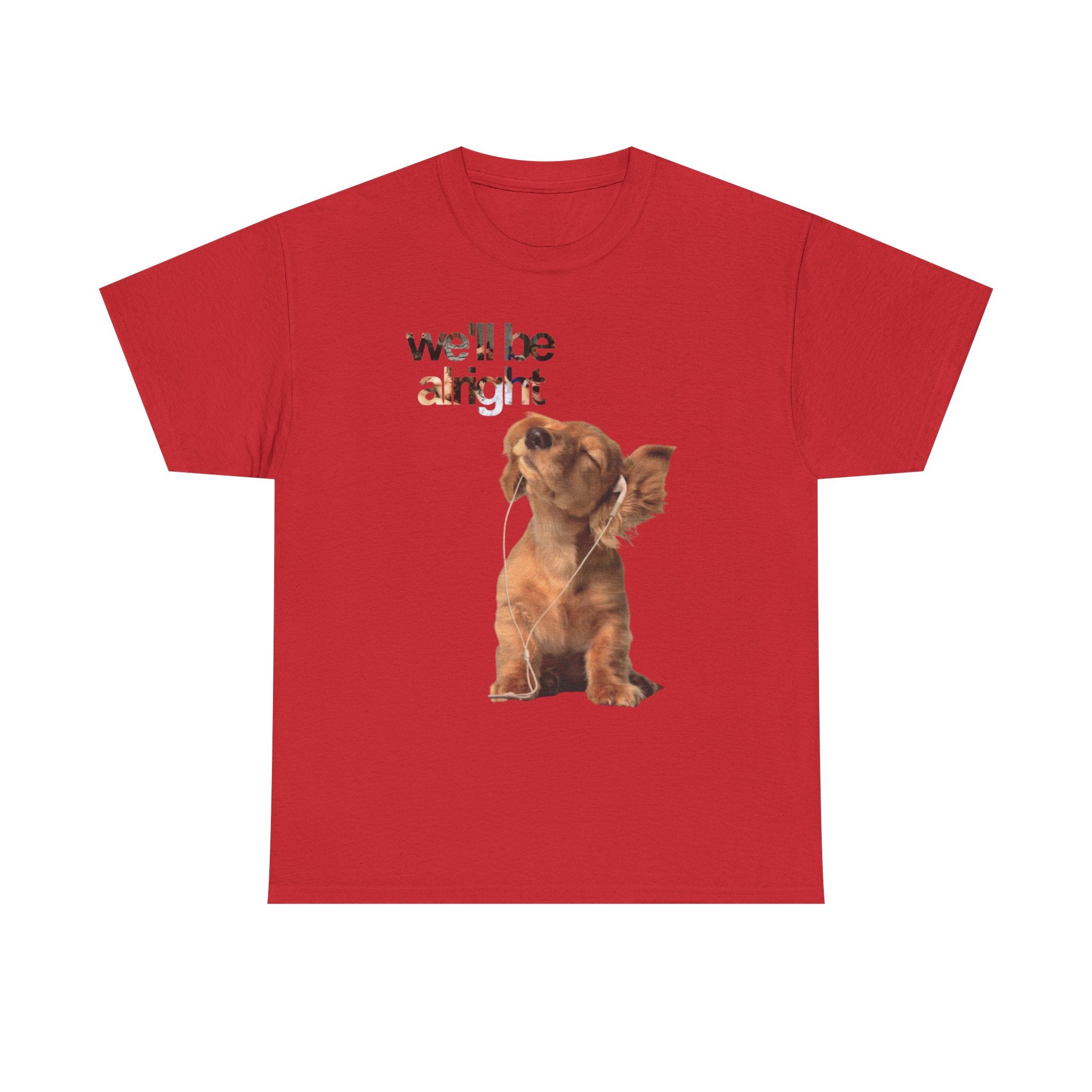 Dog Graphic  "we'll be alright" TEE