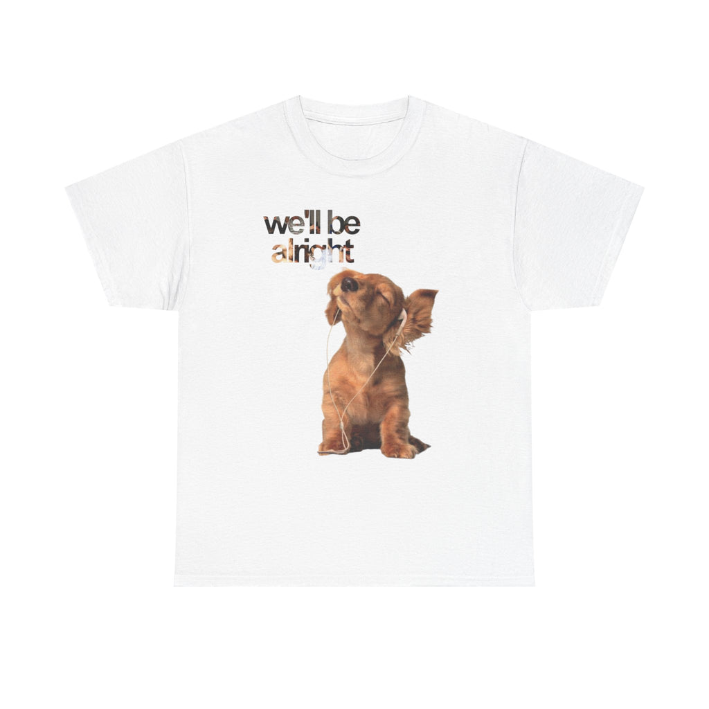Dog Graphic  "we'll be alright" TEE