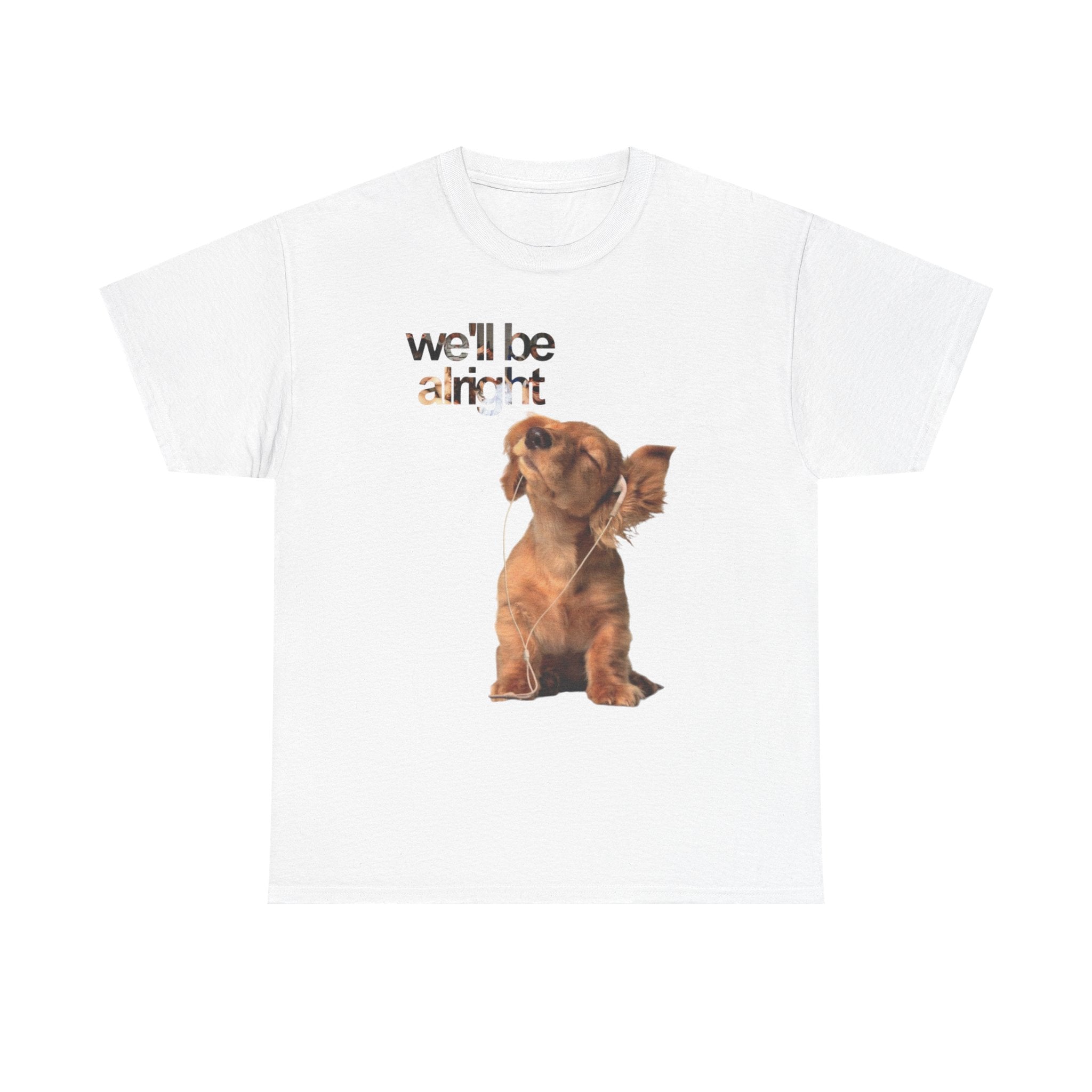 Dog Graphic  "we'll be alright" TEE