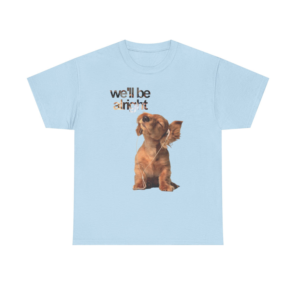 Dog Graphic  "we'll be alright" TEE